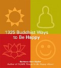 1325 Buddhist Ways To Be Happy
