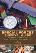 Special Forces Survival Guide Wilderness Survival Skills from the Worlds Most Elite Military Units