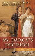 Mr. Darcy's Decision: A Sequel to Jane Austen's Pride and Prejudice