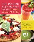100 Best Gluten Free Recipes for Your Vegan Kitchen Delicious Smoothies Soups Salads Entrees & Desserts
