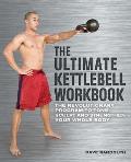 Ultimate Kettlebell Workbook: The Revolutionary Program to Tone, Sculpt and Strengthen Your Whole Body