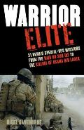 Warrior Elite: 31 Heroic Special-Ops Missions from the Raid on Son Tay to the Killing of Osama Bin Laden