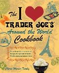 I Love Trader Joes Around the World Cookbook