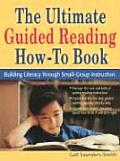 Ultimate Guided Reading How To Book Building Literacy Through Small Group Instruction