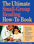 The Ultimate Small Group Reading How-To Book: Building Comprehension Through Small-Group Instruction