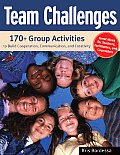 Team Challenges 170 Group Activities to Build Cooperation Communication & Creativity