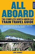 All Aboard The Complete North American Train Travel Guide 3rd Edition