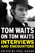 Tom Waits on Tom Waits Interviews & Encounters
