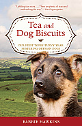 Tea & Dog Biscuits Our First Topsy Turvy Year Fostering Orphan Dogs