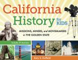 California History for Kids: Missions, Miners, and Moviemakers in the Golden State, Includes 21 Activities Volume 39