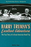 Harry Trumans Excellent Adventure The True Story of a Great American Road Trip