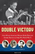 Double Victory: How African American Women Broke Race and Gender Barriers to Help Win World War II Volume 2