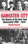 Gangster City The History of the New York Underworld 1900 1935