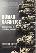 Human Sacrifice A Shocking Expose of Ritual Killings Worldwide