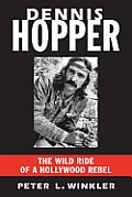 Dennis Hopper The Wild Ride of a Hollywood Rebel