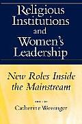 Religious Institutions and Women's Leadership: New Roles Inside the Mainstream