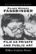 Understanding Rainer Werner Fassbinder: Film as Private and Public Art