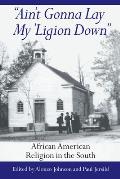 Ain't Gonna Lay My 'Ligion Down: African American Religion in the South