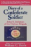 Diary of a Confederate Soldier: John S. Jackman of the Orphan Brigade