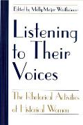 Listening to Their Voices: The Rhetorical Activities of Historical Women