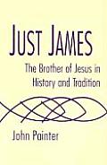 Just James The Brother of Jesus in History & Tradition