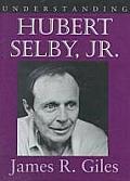 Understanding Hubert Selby Jr.