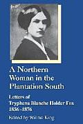 A Northern Woman in the Plantation South: Letters of Tryphena Blanche Holder Fox 1856-1876