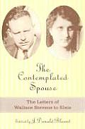 Contemplated Spouse The Letters of Wallace Stevens to Elsie