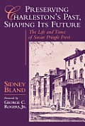 Preserving Charleston's Past, Shaping Its Future: The Life and Times of Susan Pringle Frost