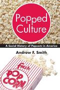 Popped Culture: A Social History of Popcorn in America