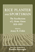 Rice Planter and Sportsman: The Recollections of J. Motte Alston, 1821-1909