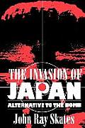 The Invasion of Japan: Alternative to the Bomb