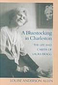 A Bluestocking in Charleston: The Life and Career of Laura Bragg