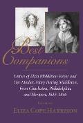 Best Companions: Letters of Eliza Middleton Fisher and Her Mother, Mary Hering Middleton, from Charleston, Philadelphia, and Newport, 1