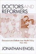 Doctors and Reformers: Discussion and Debate Over Health Policy, 1925-1950