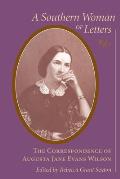 Southern Woman of Letters: The Correspondence of Augusta Jane Evans Wilson, 1859-1906