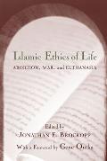 Islamic Ethics of Life: Abortion, War, and Euthanasia
