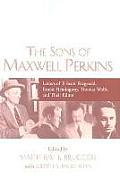 The Sons of Maxwell Perkins: Letters of F. Scott Fitzgerald, Ernest Hemingway, Thomas Wolfe, and Their Editor