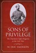 Sons of Privilege The Charleston Light Dragoons in the Civil War