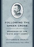 Following the Greek Cross; Or, Memories of the Sixth Army Corps