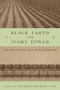 Black Earth and Ivory Tower: New American Essays from Farm and Classroom