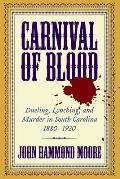Carnival of Blood: Dueling, Lynching, and Murder in South Carolina, 1880-1920