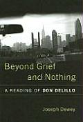 Beyond Grief and Nothing: A Reading of Don Delillo