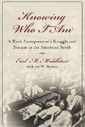 Knowing Who I Am: A Black Entrepreneur's Memoir of Struggle and Victory in the American South