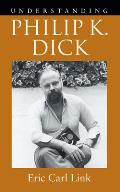 Understanding Philip K. Dick