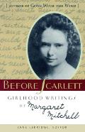 Before Scarlett Girlhood Writings of Margaret Mitchell