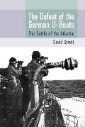 The Defeat of the German U-Boats: The Battle of the Atlantic