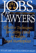 Jobs for Lawyers Effective Techniques for Getting Hired in Todays Legal Marketplace