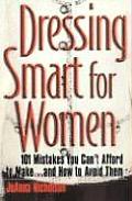 Dressing Smart for Women: 101 Mistakes You Can't Afford to Make...and How to Avoid Them
