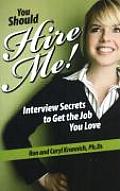 You Should Hire Me!: Interview Secrets to Get the Job You Love